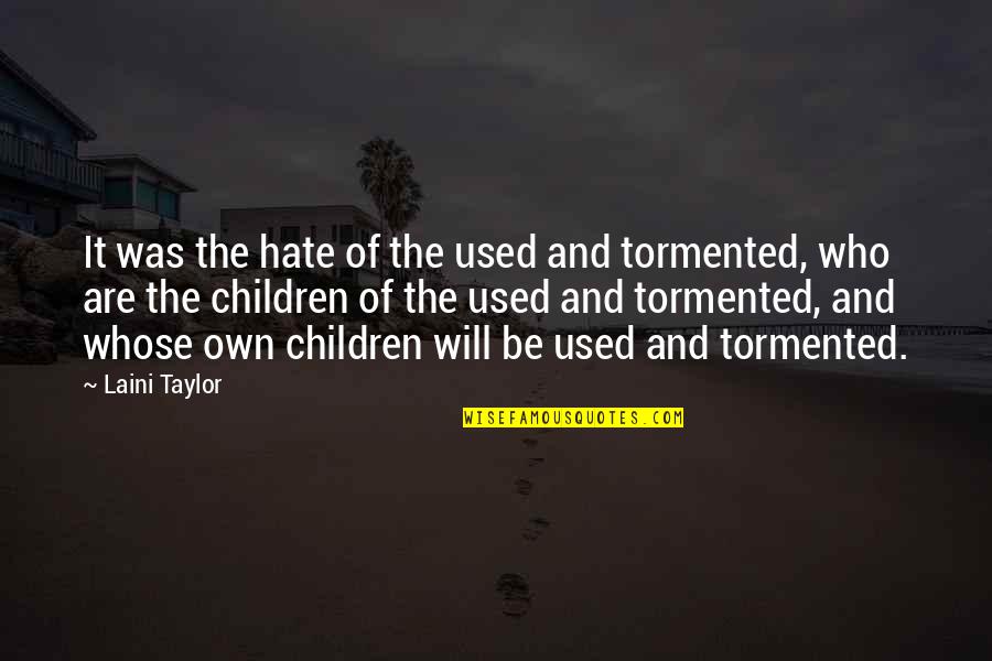 Children Growing Up Quotes By Laini Taylor: It was the hate of the used and