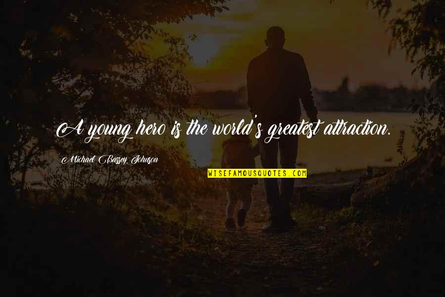 Children Growing Up Quotes By Michael Bassey Johnson: A young hero is the world's greatest attraction.