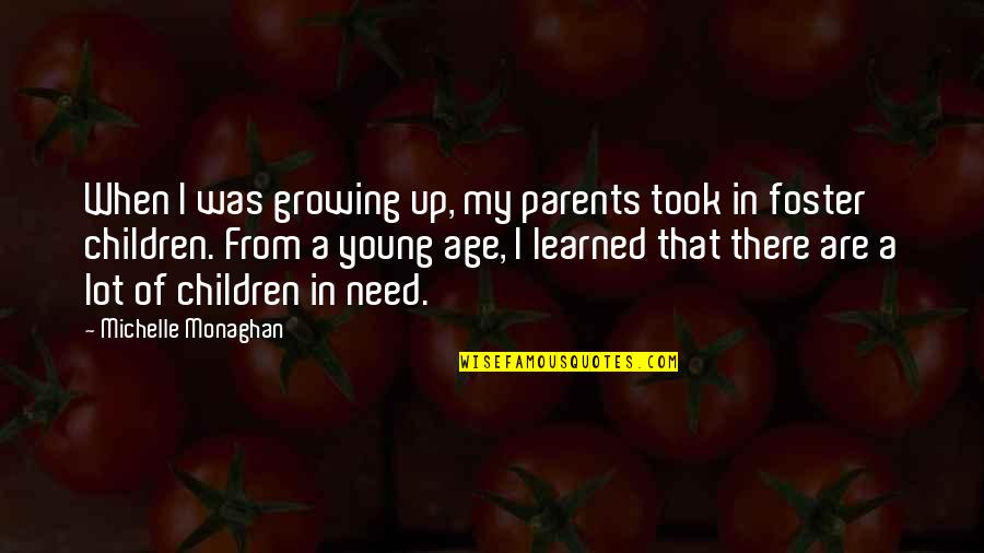 Children Growing Up Quotes By Michelle Monaghan: When I was growing up, my parents took