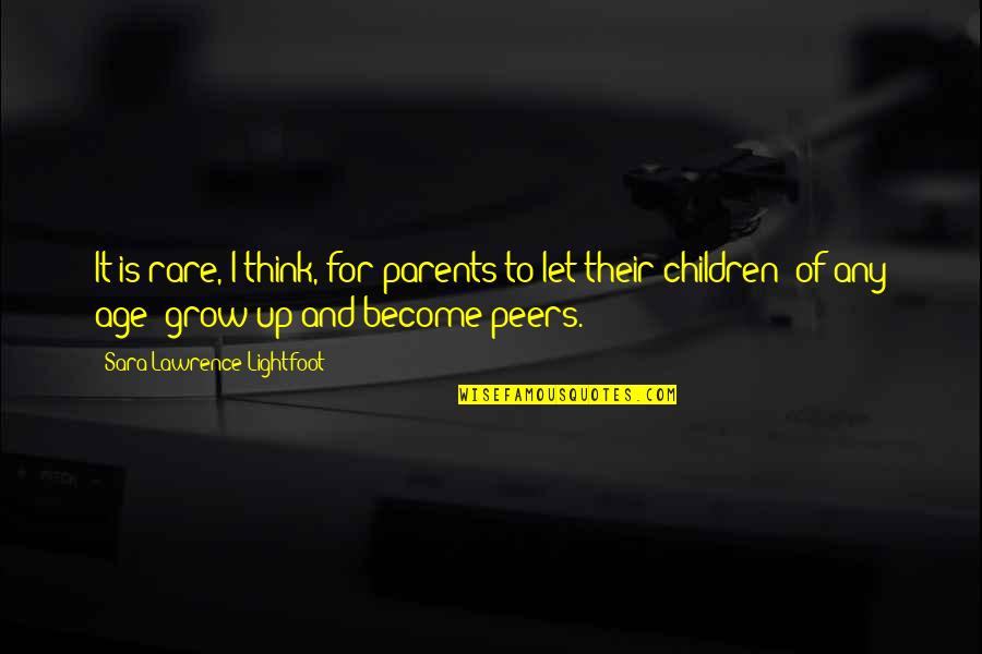 Children Growing Up Quotes By Sara Lawrence-Lightfoot: It is rare, I think, for parents to