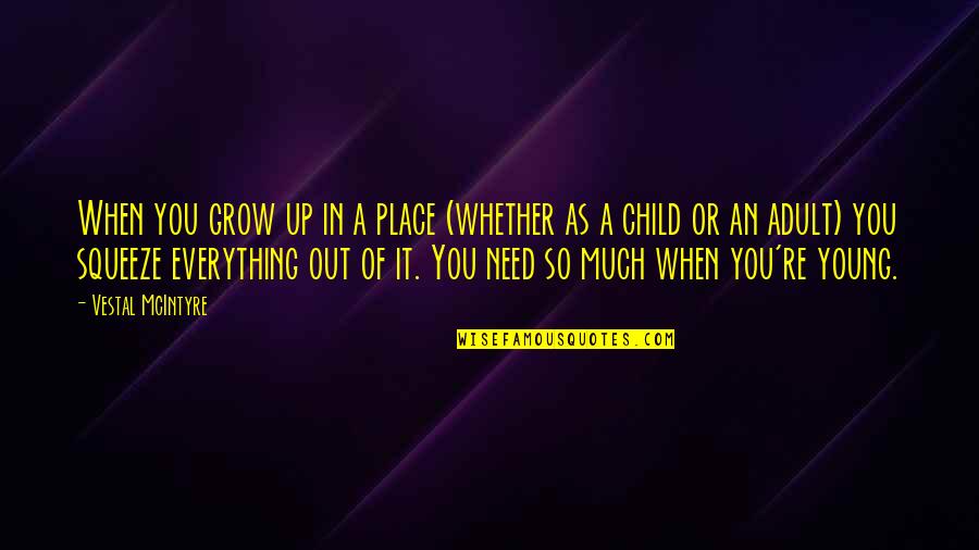 Children Growing Up Quotes By Vestal McIntyre: When you grow up in a place (whether