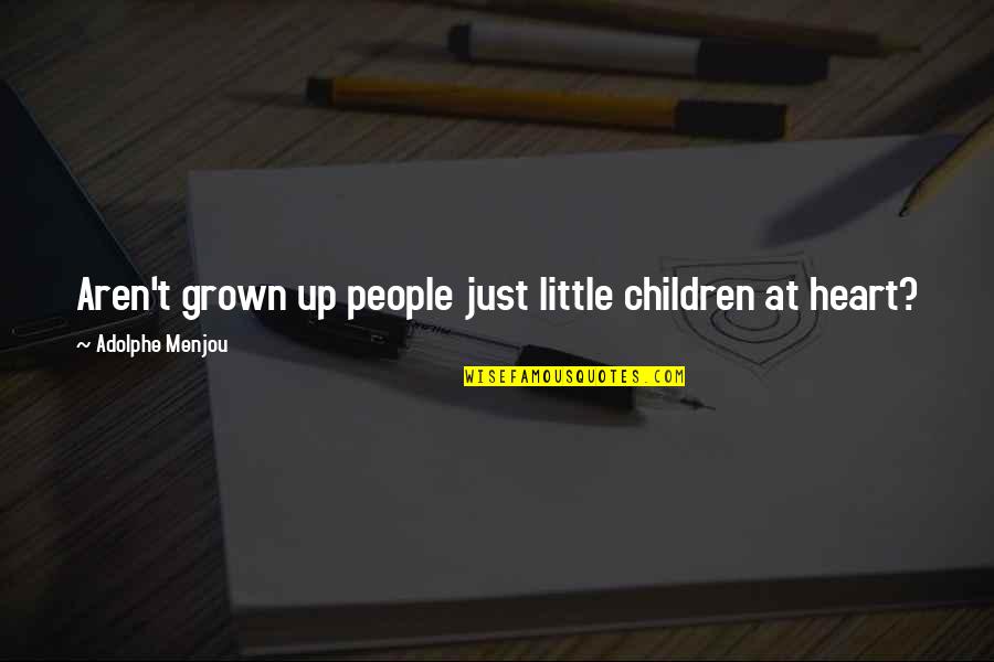 Children Grown Up Quotes By Adolphe Menjou: Aren't grown up people just little children at
