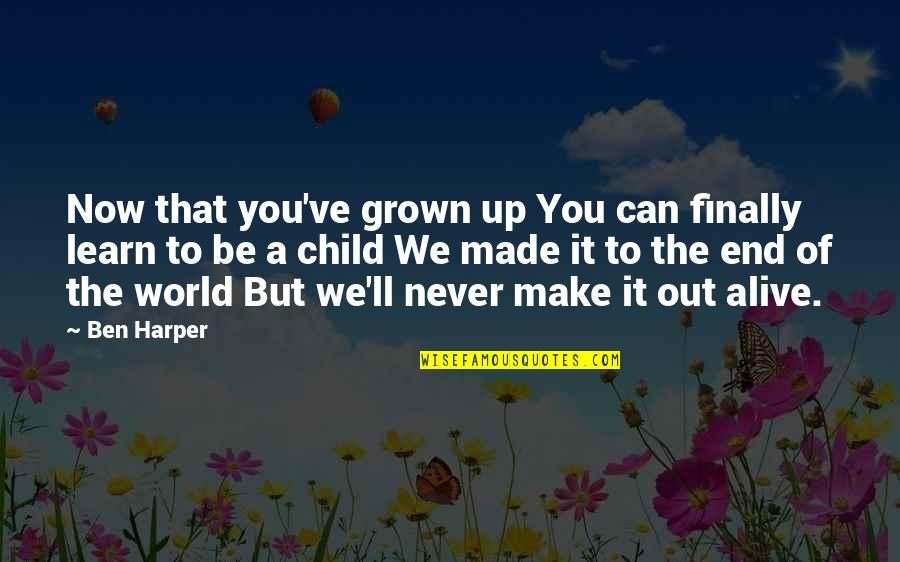 Children Grown Up Quotes By Ben Harper: Now that you've grown up You can finally