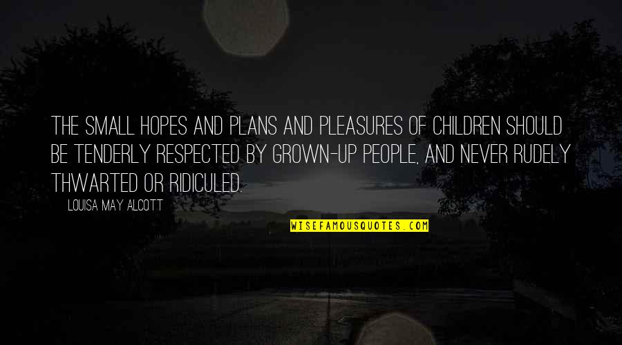 Children Grown Up Quotes By Louisa May Alcott: The small hopes and plans and pleasures of