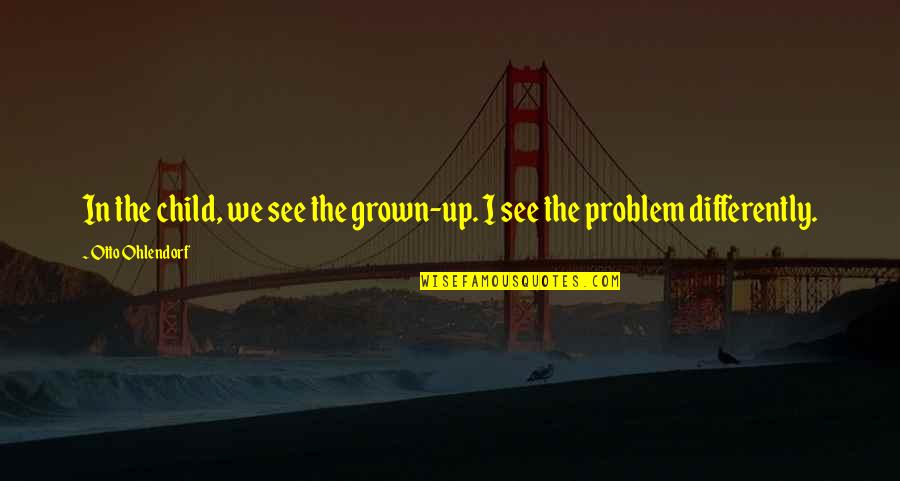 Children Grown Up Quotes By Otto Ohlendorf: In the child, we see the grown-up. I