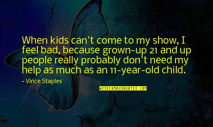 Children Grown Up Quotes By Vince Staples: When kids can't come to my show, I