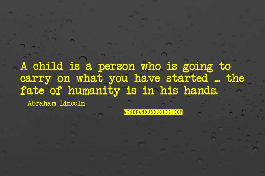 Children Hands Quotes By Abraham Lincoln: A child is a person who is going