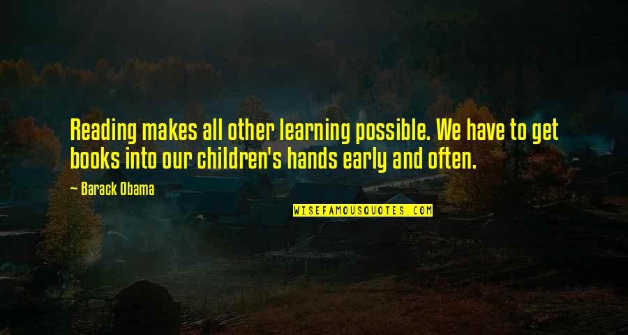 Children Hands Quotes By Barack Obama: Reading makes all other learning possible. We have