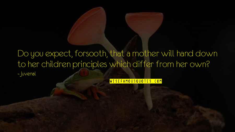 Children Hands Quotes By Juvenal: Do you expect, forsooth, that a mother will