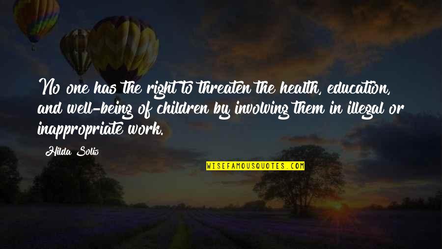 Children In Education Quotes By Hilda Solis: No one has the right to threaten the Children In Education Quotes By Hilda Solis: No one has the right to threaten the