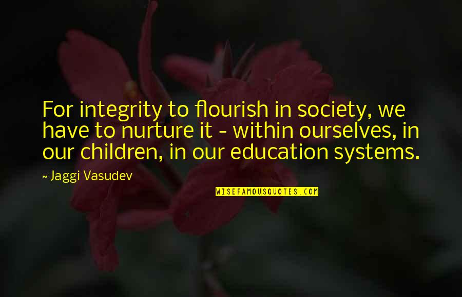 Children In Education Quotes By Jaggi Vasudev: For integrity to flourish in society, we have Children In Education Quotes By Jaggi Vasudev: For integrity to flourish in society, we have