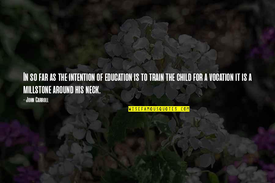 Children In Education Quotes By John Carroll: In so far as the intention of education Children In Education Quotes By John Carroll: In so far as the intention of education