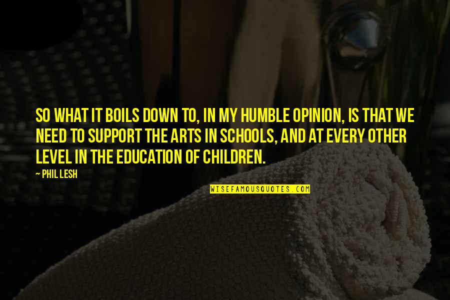 Children In Education Quotes By Phil Lesh: So what it boils down to, in my Children In Education Quotes By Phil Lesh: So what it boils down to, in my