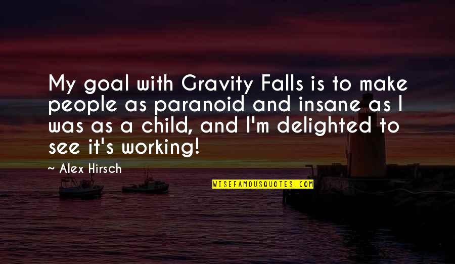 Children In Fall Quotes By Alex Hirsch: My goal with Gravity Falls is to make