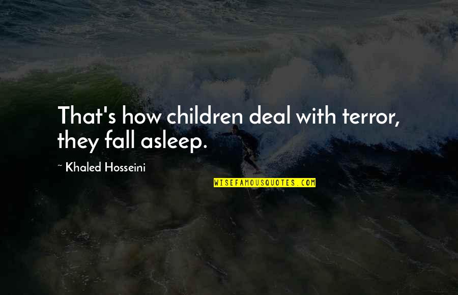 Children In Fall Quotes By Khaled Hosseini: That's how children deal with terror, they fall