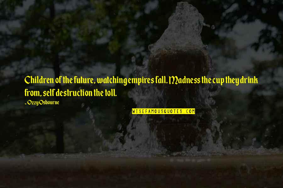 Children In Fall Quotes By Ozzy Osbourne: Children of the future, watching empires fall. Madness Children In Fall Quotes By Ozzy Osbourne: Children of the future, watching empires fall. Madness