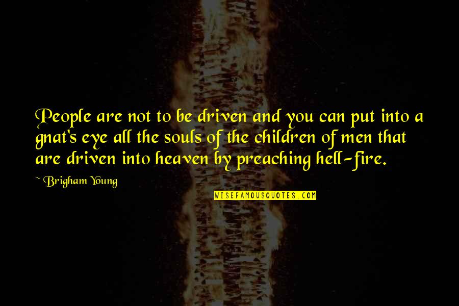 Children In Heaven Quotes By Brigham Young: People are not to be driven and you
