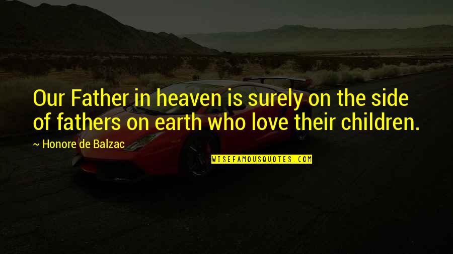 Children In Heaven Quotes By Honore De Balzac: Our Father in heaven is surely on the
