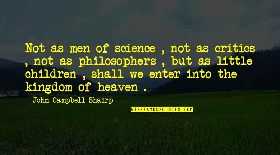 Children In Heaven Quotes By John Campbell Shairp: Not as men of science , not as