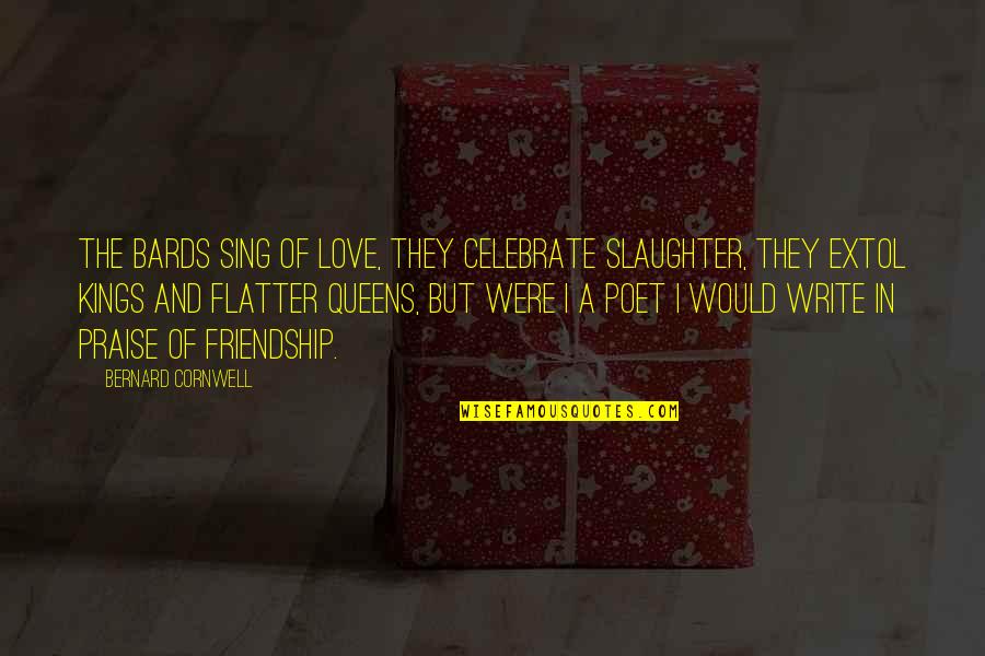 Children In Prison Quotes By Bernard Cornwell: The bards sing of love, they celebrate slaughter, Children In Prison Quotes By Bernard Cornwell: The bards sing of love, they celebrate slaughter,