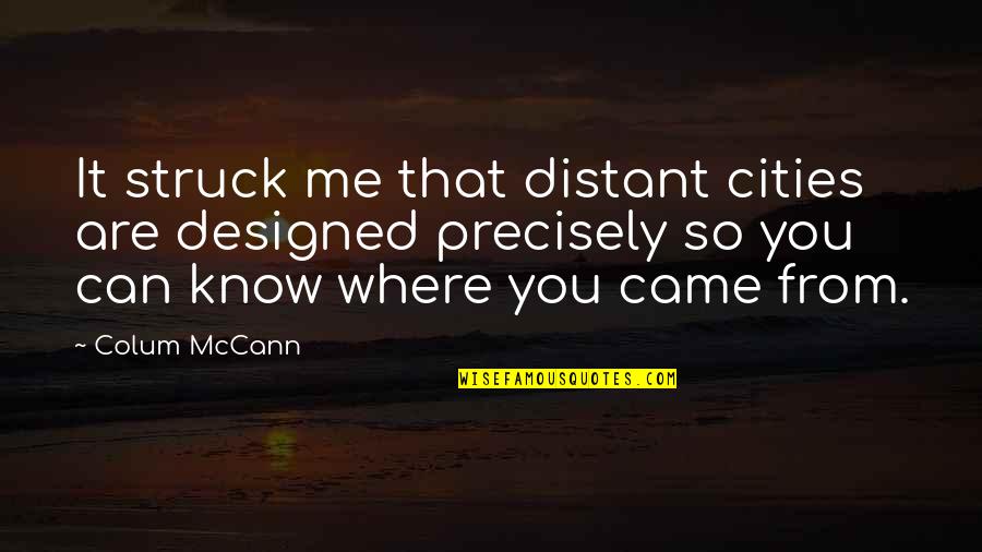 Children In Prison Quotes By Colum McCann: It struck me that distant cities are designed Children In Prison Quotes By Colum McCann: It struck me that distant cities are designed