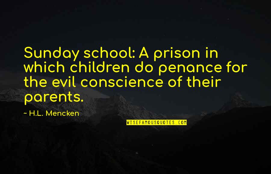 Children In Prison Quotes By H.L. Mencken: Sunday school: A prison in which children do Children In Prison Quotes By H.L. Mencken: Sunday school: A prison in which children do