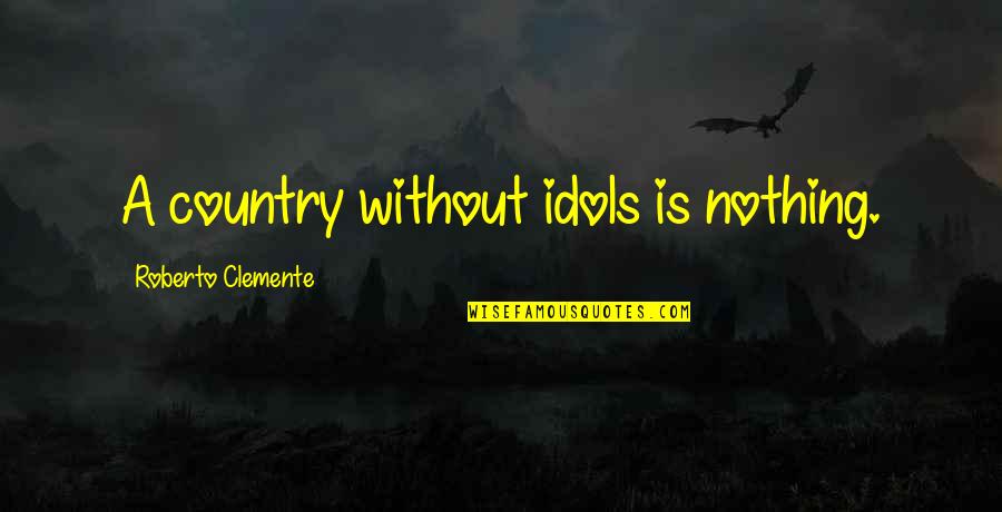 Children Kids Friendly Tv Quotes By Roberto Clemente: A country without idols is nothing.