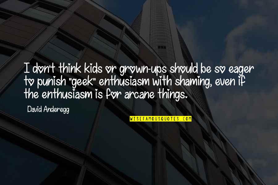 Children Kids Quotes By David Anderegg: I don't think kids or grown-ups should be