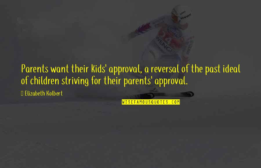 Children Kids Quotes By Elizabeth Kolbert: Parents want their kids' approval, a reversal of
