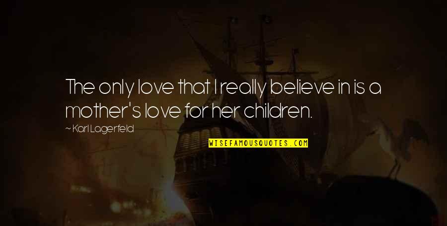 Children Kids Quotes By Karl Lagerfeld: The only love that I really believe in