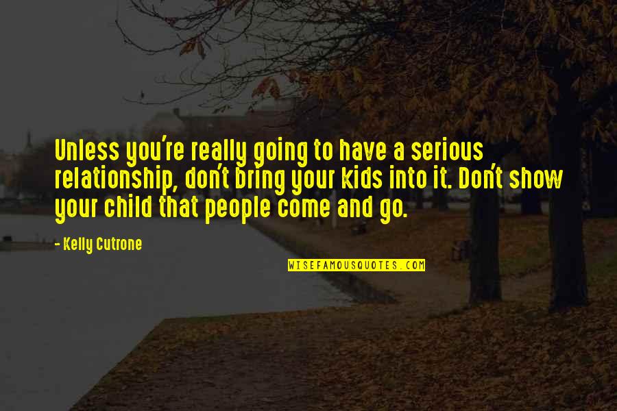 Children Kids Quotes By Kelly Cutrone: Unless you're really going to have a serious