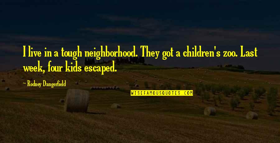 Children Kids Quotes By Rodney Dangerfield: I live in a tough neighborhood. They got