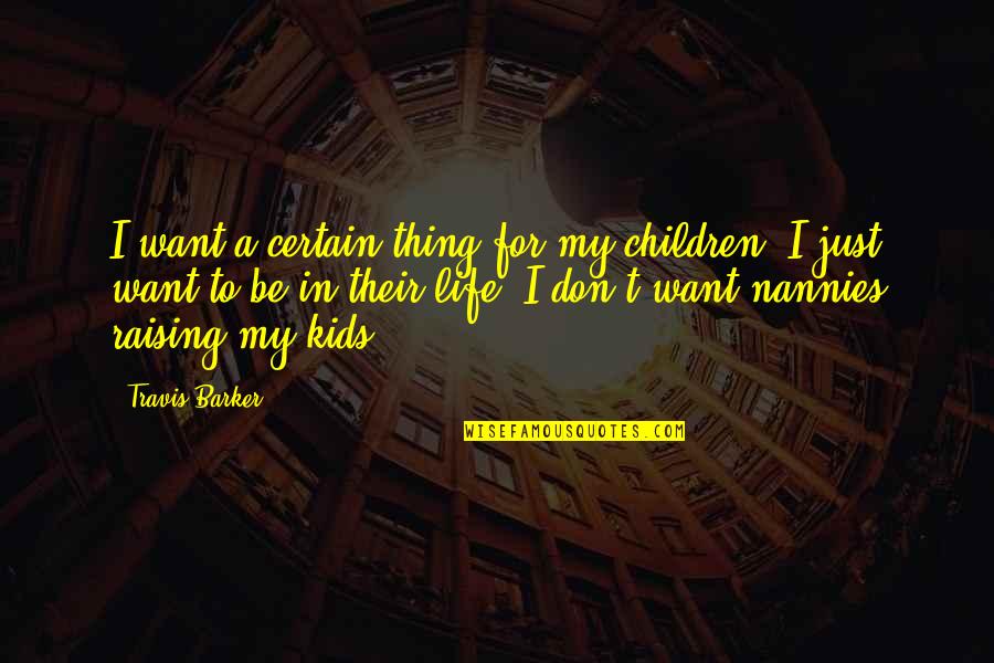 Children Kids Quotes By Travis Barker: I want a certain thing for my children.
