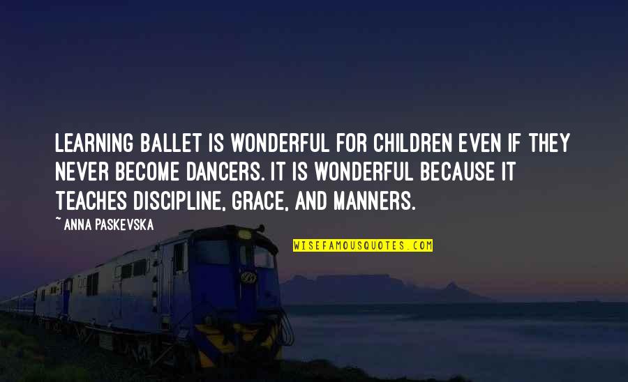 Children Learning Quotes By Anna Paskevska: Learning ballet is wonderful for children even if