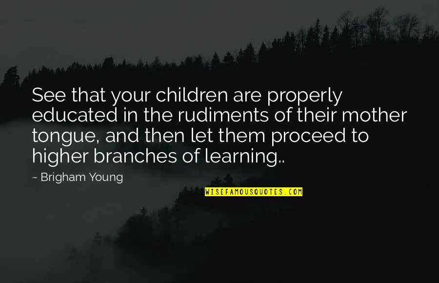 Children Learning Quotes By Brigham Young: See that your children are properly educated in