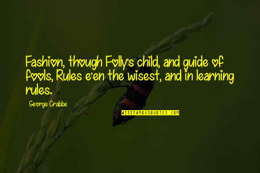 Children Learning Quotes By George Crabbe: Fashion, though Folly's child, and guide of fools,