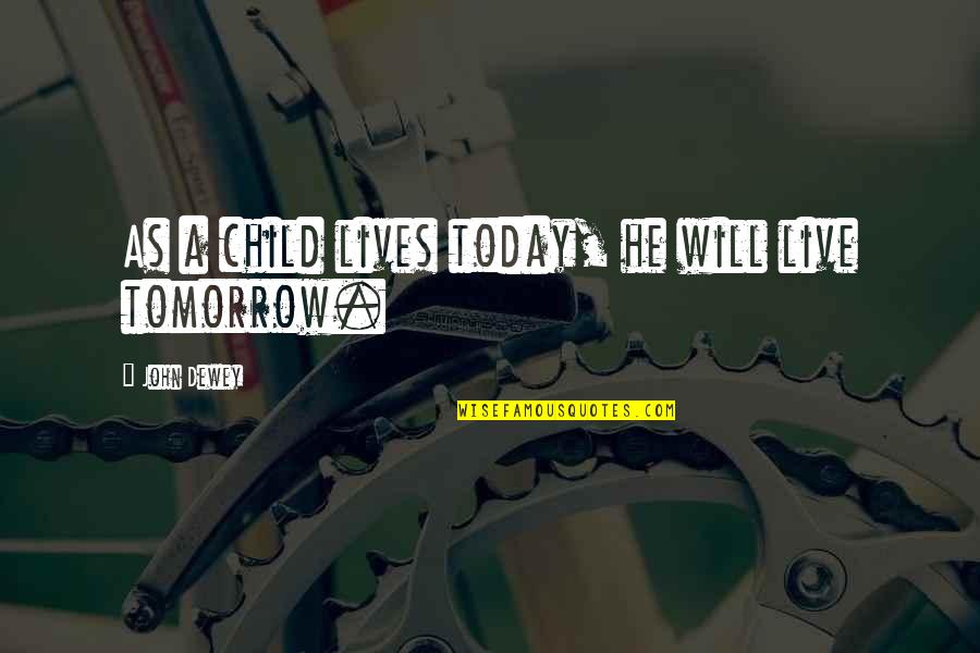 Children Learning Quotes By John Dewey: As a child lives today, he will live Children Learning Quotes By John Dewey: As a child lives today, he will live