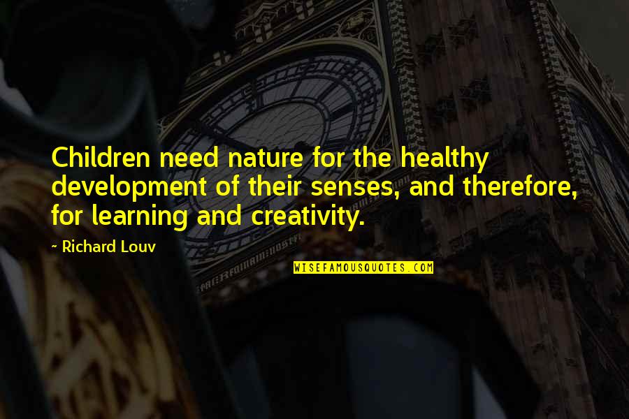 Children Learning Quotes By Richard Louv: Children need nature for the healthy development of