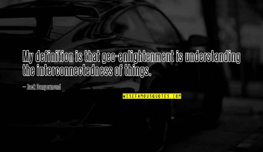 Children Leaving For College Quotes By Jack Dangermond: My definition is that geo-enlightenment is understanding the Children Leaving For College Quotes By Jack Dangermond: My definition is that geo-enlightenment is understanding the
