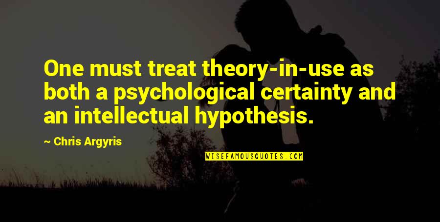 Children Living In Delusion Quotes By Chris Argyris: One must treat theory-in-use as both a psychological
