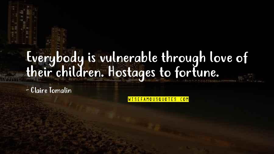 Children Love Of Children Quotes By Claire Tomalin: Everybody is vulnerable through love of their children.