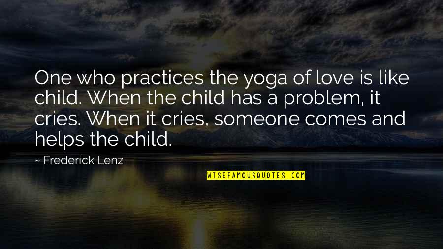 Children Love Of Children Quotes By Frederick Lenz: One who practices the yoga of love is