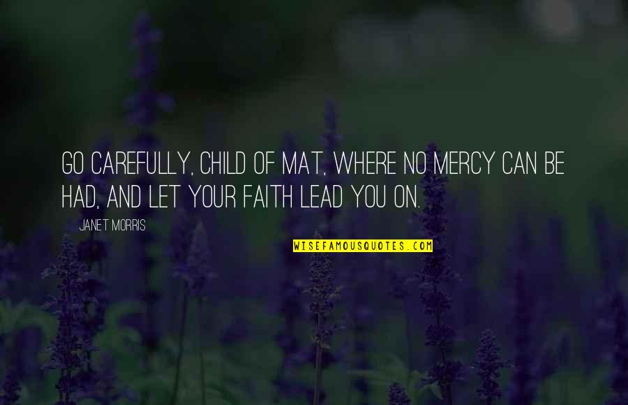 Children Love Of Children Quotes By Janet Morris: Go carefully, child of mat, where no mercy