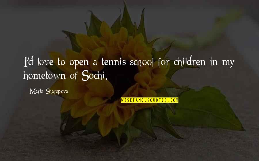 Children Love Of Children Quotes By Maria Sharapova: I'd love to open a tennis school for