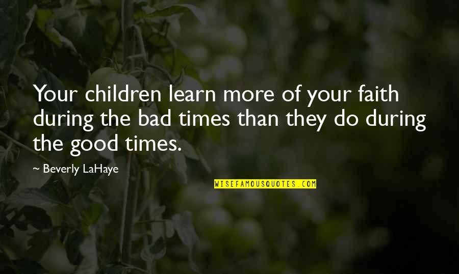 Children More Quotes By Beverly LaHaye: Your children learn more of your faith during Children More Quotes By Beverly LaHaye: Your children learn more of your faith during