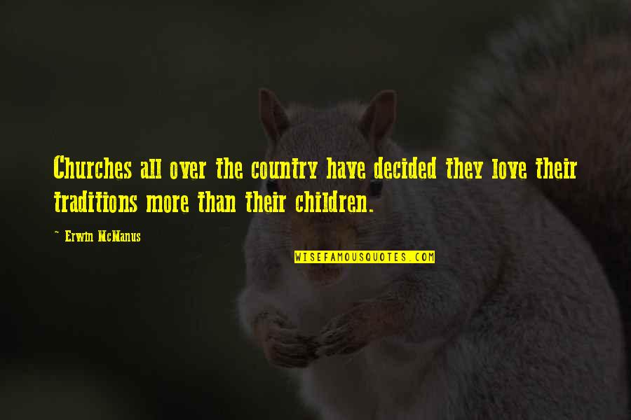 Children More Quotes By Erwin McManus: Churches all over the country have decided they Children More Quotes By Erwin McManus: Churches all over the country have decided they