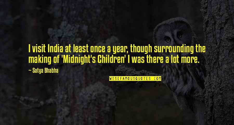 Children More Quotes By Satya Bhabha: I visit India at least once a year, Children More Quotes By Satya Bhabha: I visit India at least once a year,