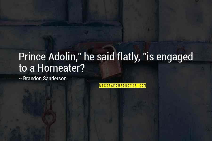 Children Mystery Quotes By Brandon Sanderson: Prince Adolin," he said flatly, "is engaged to Children Mystery Quotes By Brandon Sanderson: Prince Adolin," he said flatly, "is engaged to