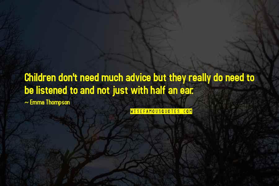 Children Not Quotes By Emma Thompson: Children don't need much advice but they really Children Not Quotes By Emma Thompson: Children don't need much advice but they really