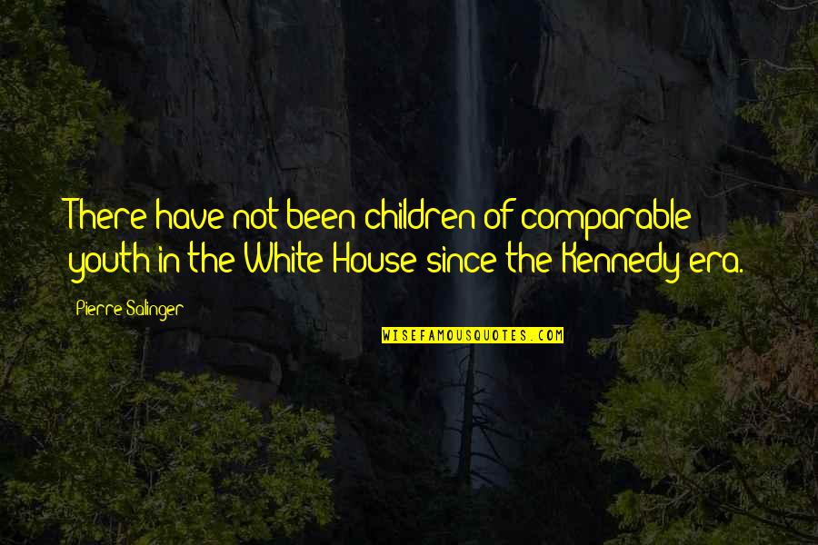 Children Not Quotes By Pierre Salinger: There have not been children of comparable youth Children Not Quotes By Pierre Salinger: There have not been children of comparable youth